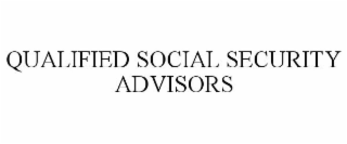 QUALIFIED SOCIAL SECURITY ADVISORS