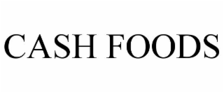 CASH FOODS