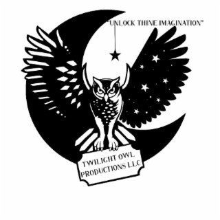 UNLOCK THINE IMAGINATION TWILIGHT OWL PRODUCTIONS LLC