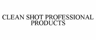 CLEAN SHOT PROFESSIONAL PRODUCTS