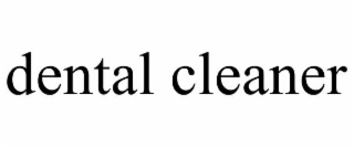 DENTAL CLEANER