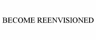 BECOME REENVISIONED