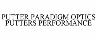 PUTTER PARADIGM OPTICS PUTTERS PERFORMANCE