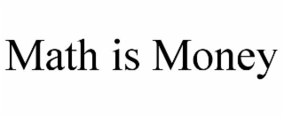 MATH IS MONEY