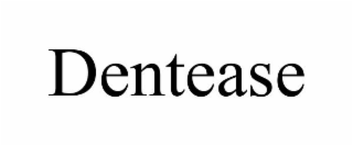 DENTEASE