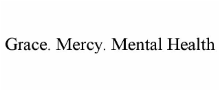 GRACE. MERCY. MENTAL HEALTH