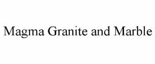 MAGMA GRANITE AND MARBLE
