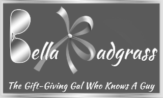 BELLA BADGRASS THE GIFT-GIVING GAL WHO KNOWS A GUY