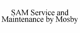 SAM SERVICE AND MAINTENANCE BY MOSBY