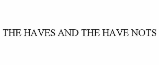 THE HAVES AND THE HAVE NOTS