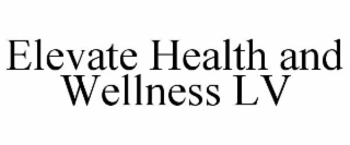 ELEVATE HEALTH AND WELLNESS LV