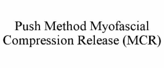 PUSH METHOD MYOFASCIAL COMPRESSION RELEASE (MCR)