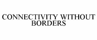 CONNECTIVITY WITHOUT BORDERS