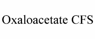 OXALOACETATE CFS