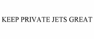 KEEP PRIVATE JETS GREAT