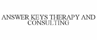 ANSWER KEYS THERAPY AND CONSULTING