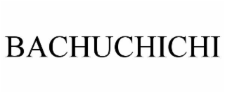 BACHUCHICHI