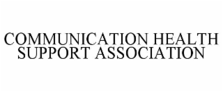 COMMUNICATION HEALTH SUPPORT ASSOCIATION