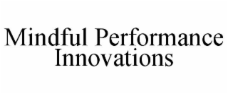 MINDFUL PERFORMANCE INNOVATIONS