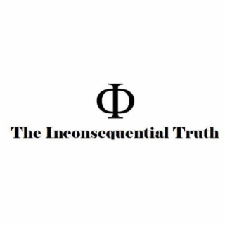 THE INCONSEQUENTIAL TRUTH