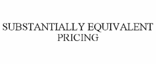 SUBSTANTIALLY EQUIVALENT PRICING