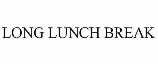LONG LUNCH BREAK