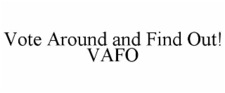 VOTE AROUND AND FIND OUT! VAFO