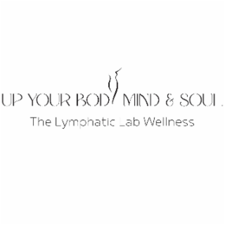 UP YOUR BODY MIND & SOUL THE LYMPHATIC LAB WELLNESS