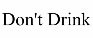 DON'T DRINK