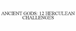 ANCIENT GODS: 12 HERCULEAN CHALLENGES