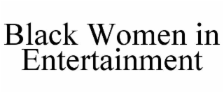 BLACK WOMEN IN ENTERTAINMENT