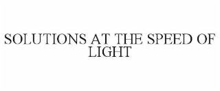 SOLUTIONS AT THE SPEED OF LIGHT