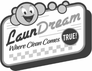 LAUNDREAM WHERE CLEAN COMES TRUE!