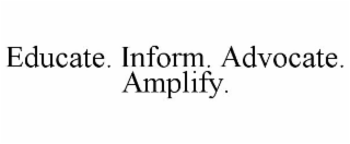 EDUCATE. INFORM. ADVOCATE. AMPLIFY.