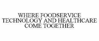 WHERE FOODSERVICE TECHNOLOGY AND HEALTHCARE COME TOGETHER