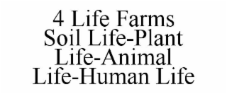 4 LIFE FARMS SOIL LIFE-PLANT LIFE-ANIMAL LIFE-HUMAN LIFE