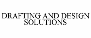 DRAFTING AND DESIGN SOLUTIONS