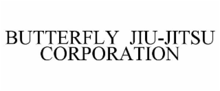 BUTTERFLY JIU-JITSU CORPORATION