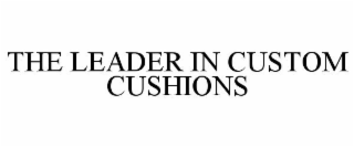 THE LEADER IN CUSTOM CUSHIONS