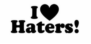 I HATERS!