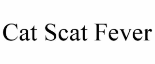 CAT SCAT FEVER