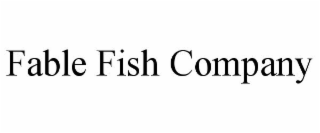 FABLE FISH COMPANY