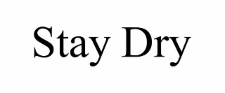 STAY DRY