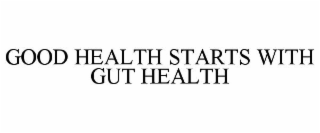 GOOD HEALTH STARTS WITH GUT HEALTH