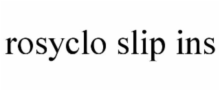 ROSYCLO SLIP INS