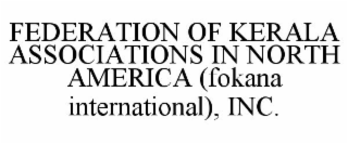 FEDERATION OF KERALA ASSOCIATIONS IN NORTH AMERICA (FOKANA INTERNATIONAL), INC.