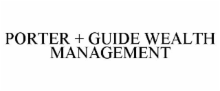 PORTER + GUIDE WEALTH MANAGEMENT