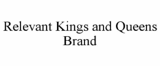 RELEVANT KINGS AND QUEENS BRAND