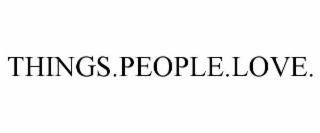 THINGS.PEOPLE.LOVE.