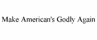 MAKE AMERICAN'S GODLY AGAIN